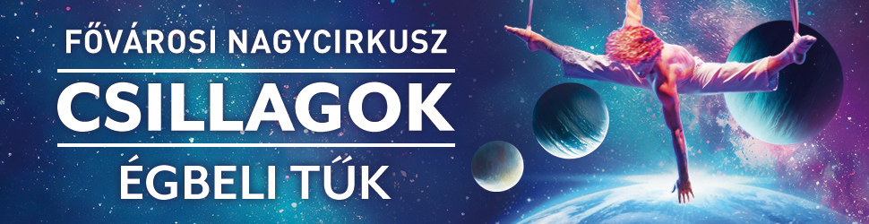 „Csillagok - égbeli tűk” a Fővárosi Nagycirkusz  tavaszi - nyári showja